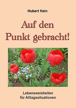 Auf den Punkt gebracht-Lebensweisheiten für Alltagssituationen