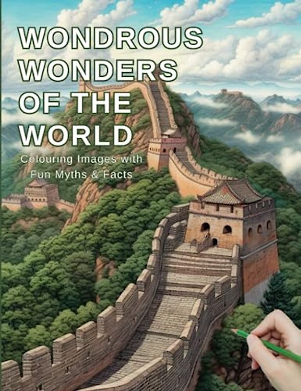 Wondrous Wonders Of The World: Colouring images with Fun Myths & Facts: Educational Fun Colouring Book for Kids & Adults, Historical Sites, Famous landmarks , Ancient wonders.