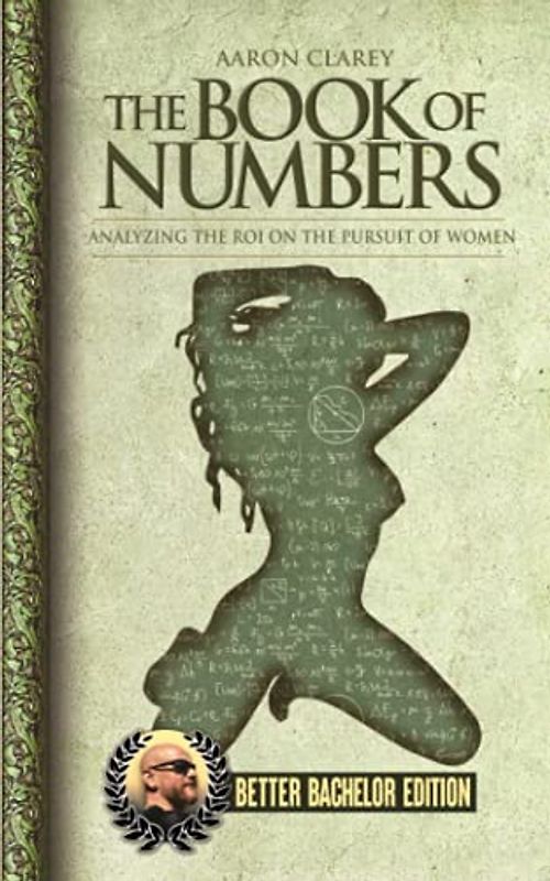 The Book of Numbers: Analyzing the ROI on the Pursuit of Women - BETTER BACHELOR EDITION