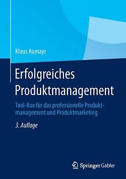 Erfolgreiches Produktmanagement. Tool-Box für das professionelle Produktmanagement und Produktmarketing