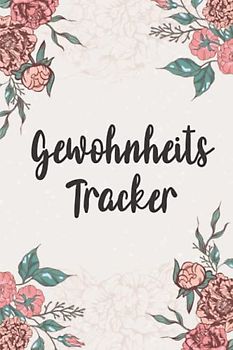 Gewohnheitstracker: Arbeitsbuch zum Gewohnheiten ändern | Habit-Tracker | Tagebuch für eine verbesserte Selbstdisziplin