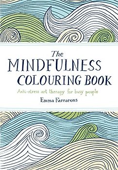 The Mindfulness Colouring Book: Anti-Stress Art Therapy for Busy People - Farrarons, Emma