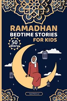 islamic bedtime stories for kids: Islamic information for children ages 2, 3, 4, 5, 6, 7, 8, 9, and 10 as well as motivational, simple tales for children (Islam for little Muslims)