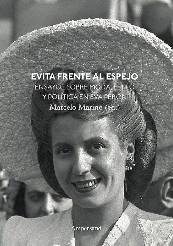 Evita frente al espejo : ensayos sobre moda, estilo y política en Eva Perón