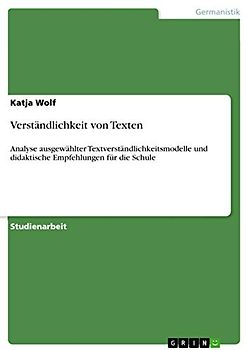 Verständlichkeit von Texten: Analyse ausgewählter Textverständlichkeitsmodelle und didaktische Empfehlungen für die Schule