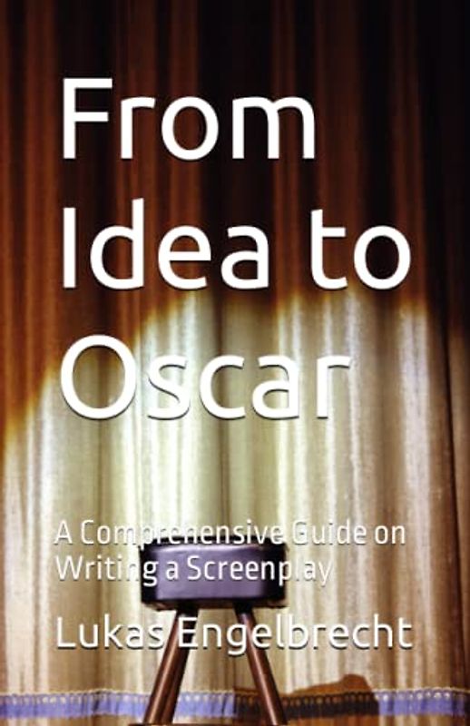 From Idea to Oscar: A Comprehensive Guide on Writing a Screenplay