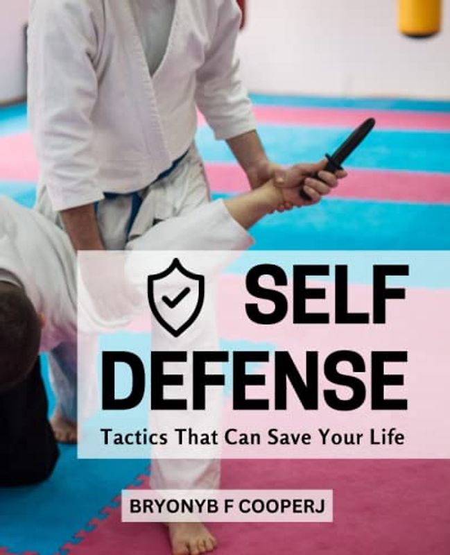 Self Defense Tactics That Can Save Your Life: Master Essential Self-defense Techniques To Overcome Larger, Stronger Attackers | Tips To Defend Yourself Against Size & Strength Disadvantages