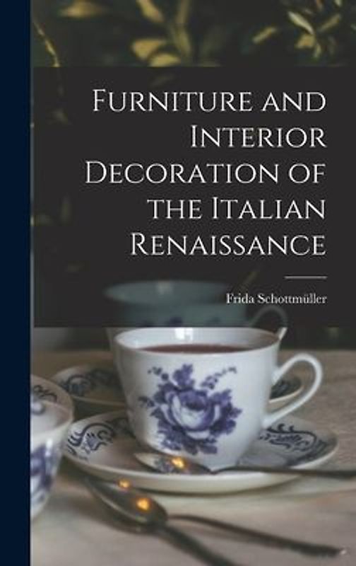 Furniture and Interior Decoration of the Italian Renaissance