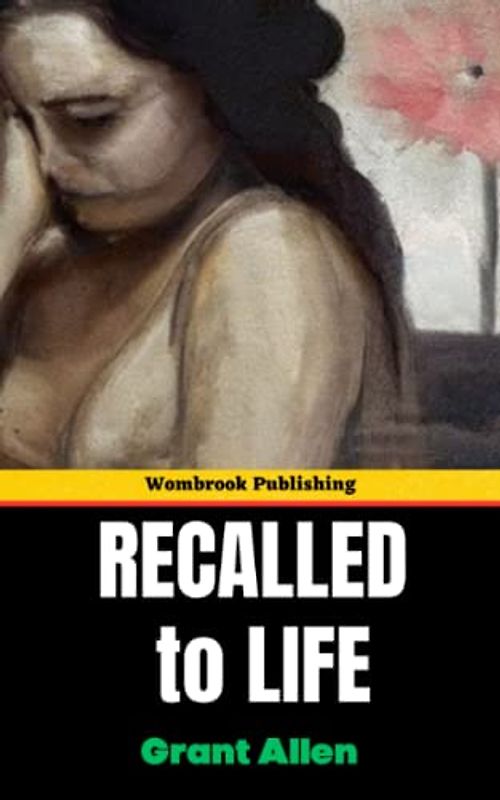 Recalled to Life: Overcoming Trauma and Rediscovering the Past - A Tale of Hope (Annotated)