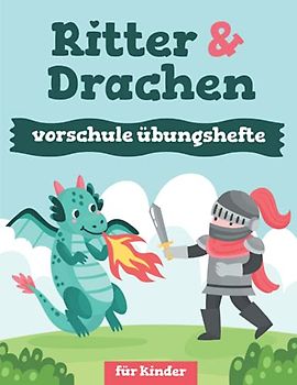 Ritter & Drachen vorschule übungshefte für kinder: Fun Kinderarbeitsbuch mit über 60 Aktivitäten, Malvorlagen für Kinder, Labyrinthen, Matching, Zählen, Zeichnen und vielem mehr.