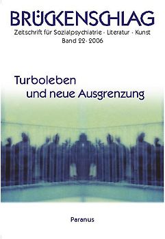 Brückenschlag. Zeitschrift für Sozialpsychiatrie, Literatur, Kunst / Turboleben und neue Ausgrenzung