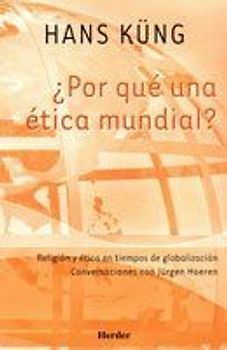 ¿Por qué una ética mundial? : religión y ética en tiempos de globalización