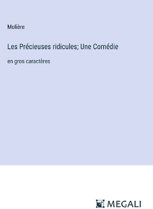 Les Précieuses ridicules; Une Comédie