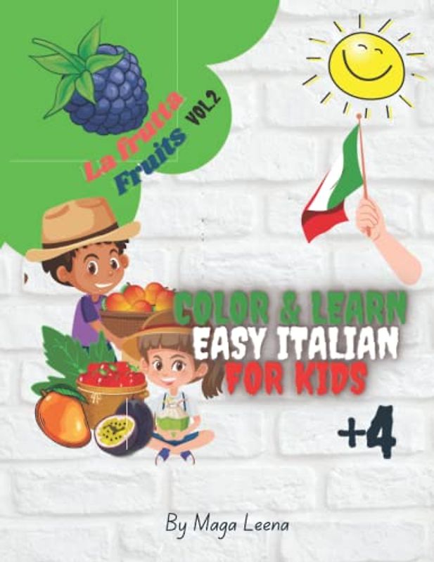 Friuts - La Frutta vol.2- Easy Italian for kids | Color & Learn: My first words | Learning names of fruits in italian | Activity Book for Kids +4 | ... Pictures (Color & Learn Italian for Kids)