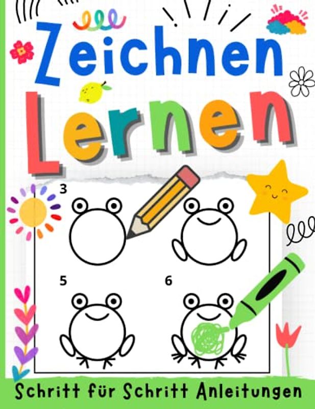 Zeichnen Lernen Schritt für Schritt Anleitungen: Das Übungsbuch mit abwechslungsreichen Motiven für Anfänger | Mit Platz zum Üben | Der Erfolgreichste Zeichenkurs für Kinder | Schnell und Einfach