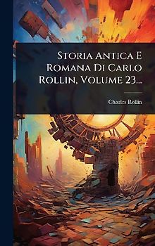 Storia Antica E Romana Di Carlo Rollin, Volume 23...