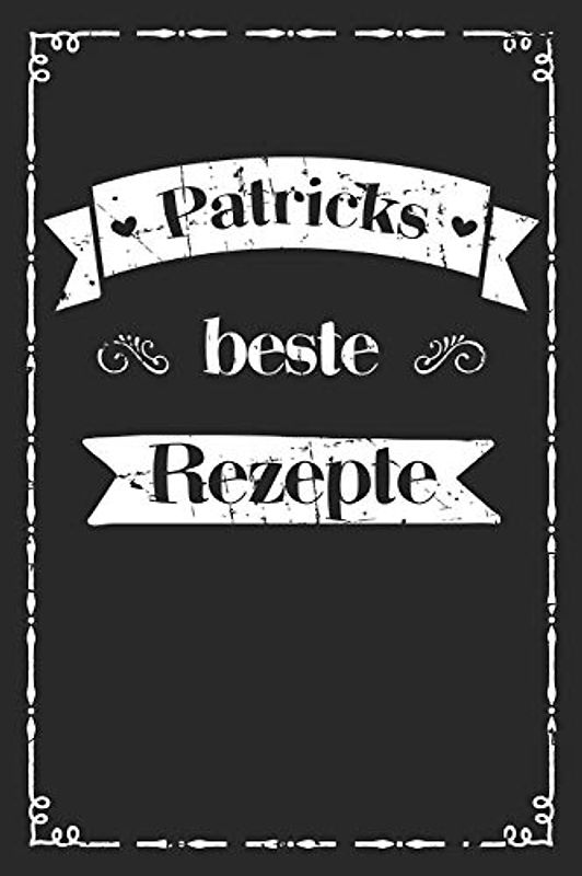 Patricks beste Rezepte: personalisiertes A5 Kochbuch zum selber schreiben I Personalisierte Geschenke für Männer Väter und Hobbyköche zum Geburtstag ... für 100 Rezepte mit Inhaltsverzeichnis