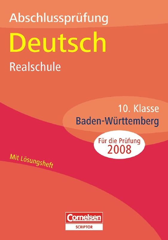 Abschlussprüfungen - Cornelsen Scriptor. Deutsch - Realschule Baden-Württemberg / 10. Schuljahr - Arbeitsheft mit separatem Lösungsheft (36 S.)
