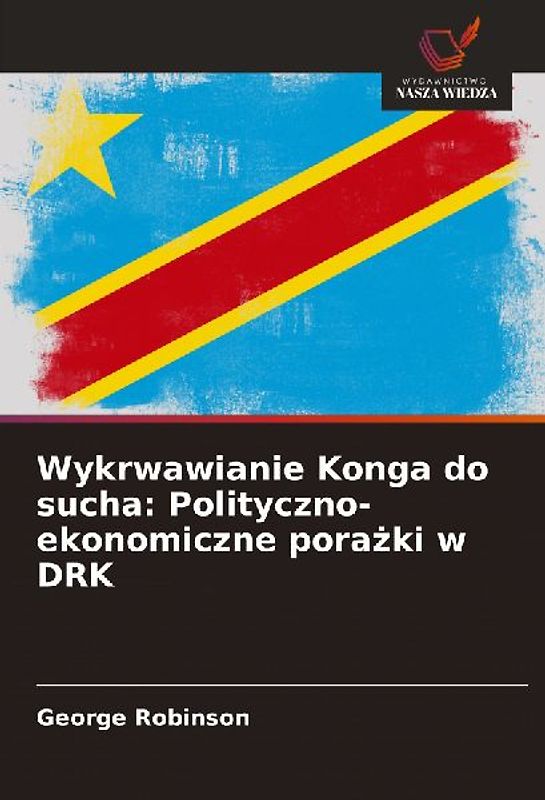Wykrwawianie Konga do sucha: Polityczno-ekonomiczne pora¿ki w DRK