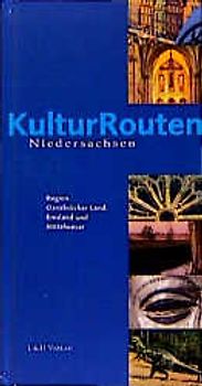 Kulturrouten Niedersachsen. Ein Reiseführer / Emsland, Osnabrücker Land, Mittelweser