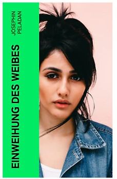 Einweihung des Weibes: Historischer Roman