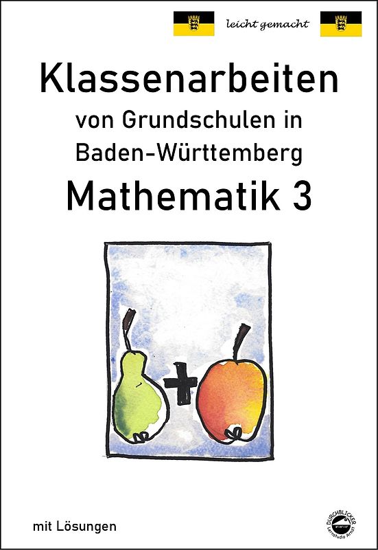 Klassenarbeiten von Grundschulen in Baden-Württemberg - Mathematik 3 mit ausführlichen Lösungen nach Bildungsplan 2016