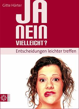 Ja, nein, vielleicht? - Entscheidungen leichter treffen