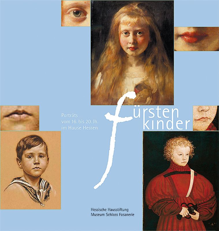 Fürstenkinder – Porträts aus dem Hause Hessen vom 16. bis 20. Jahrhundert
