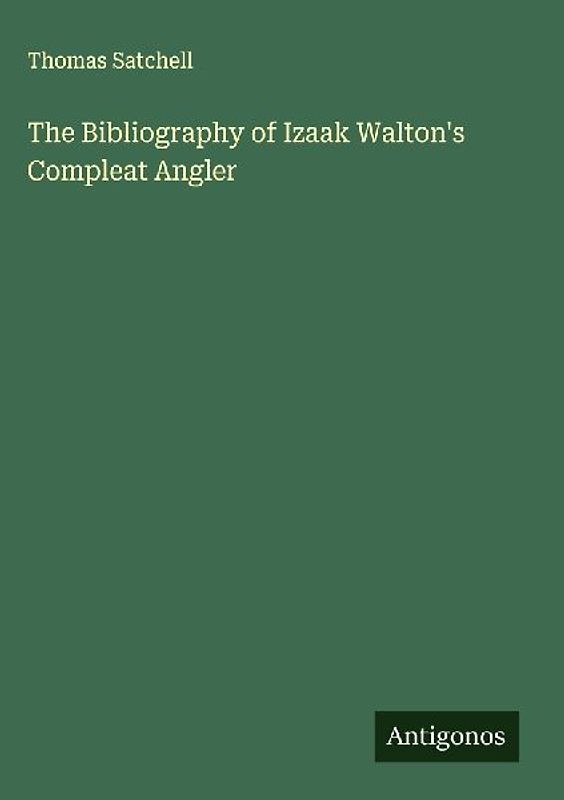 The Bibliography of Izaak Walton's Compleat Angler