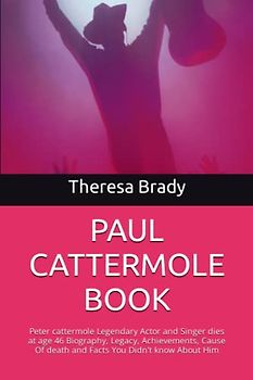 PAUL CATTERMOLE BOOK: Peter cattermole Legendary Actor and Singer dies at age 46 Biography, Legacy, Achievements, Cause Of death and Facts You Didn't know About Him