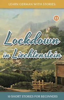 Lockdown in Liechtenstein – 10 Short Stories For Beginners (Dino lernt Deutsch - Simple German Short Stories For Beginners, Band 11)