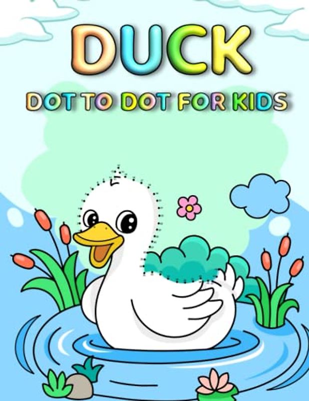 Duck Dot To Dot For Kids: Fun And Beautiful Duck Connect The Dot Puzzles With Coloring Page For Kids