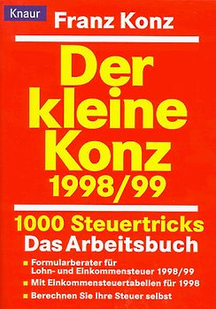 Der kleine Konz 1998/1999. 1000 Steuertricks. Das Arbeitsbuch. Formularberater für Lohn- und Einkommensteuer 1998/99. Mit Einkommensteuertabellen für 1998. Berechnen Sie Ihre Steuer selbst