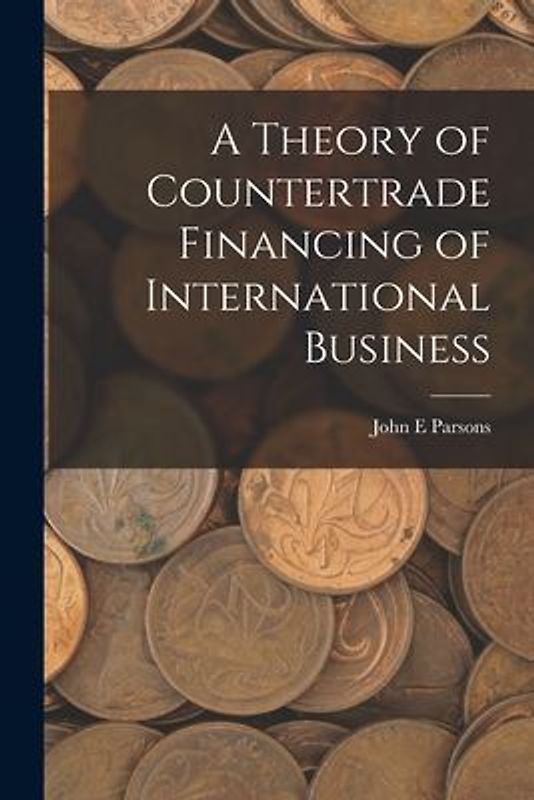 A Theory of Countertrade Financing of International Business