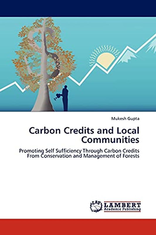 Carbon Credits and Local Communities: Promoting Self Sufficiency Through Carbon Credits From Conservation and Management of Forests