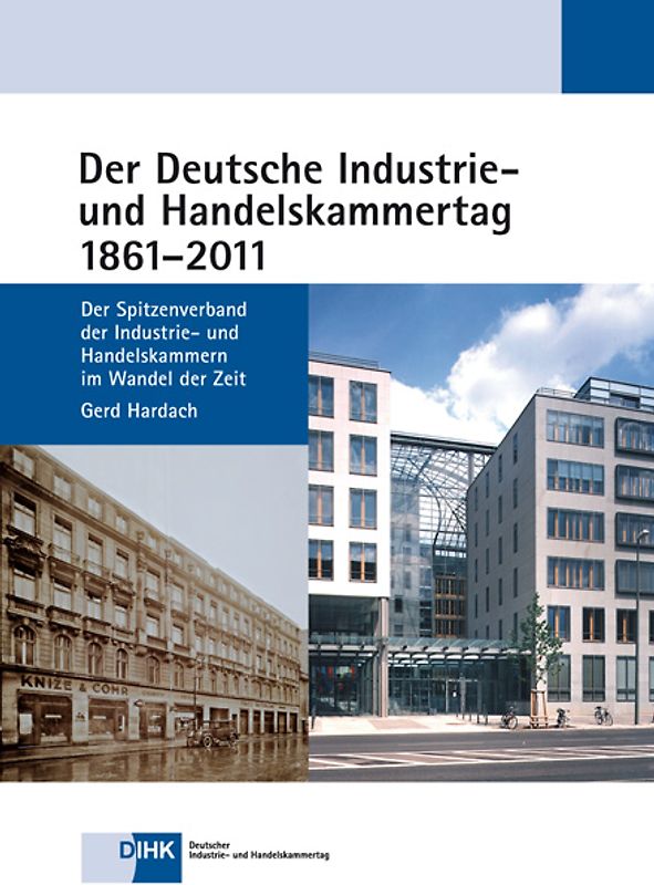 Der Deutsche Industrie- und Handelskammertag 1861 - 2011. Der Spitzenverband der Industrie- und Handelskammern im Wandel der Zeit