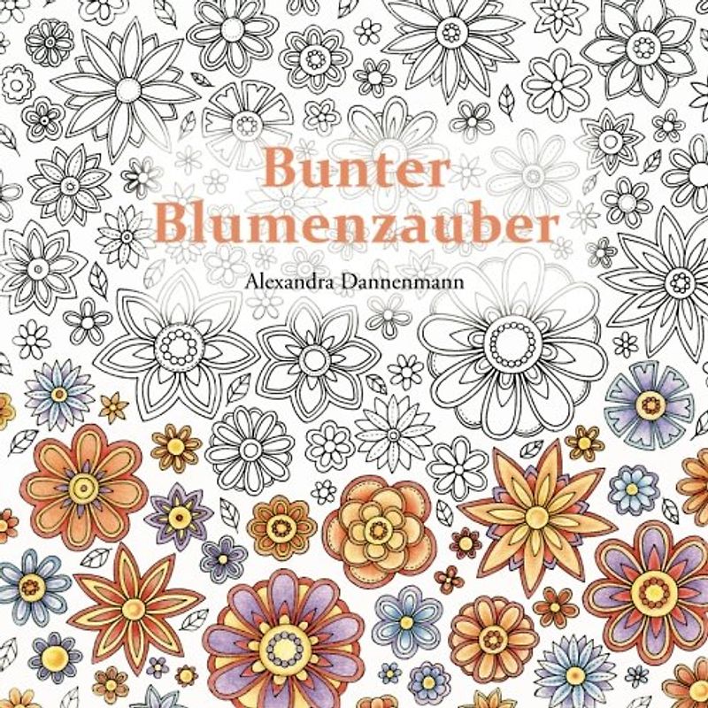 Bunter Blumenzauber: Ausmalen und Entspannen, ein Malbuch für Erwachsene