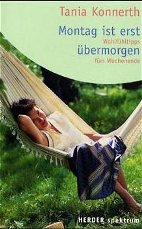 Montag ist erst Übermorgen. Wohlfühltipps fürs Wochenende