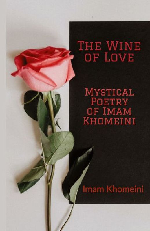 The Wine of Love - Mystical Poetry of Imam Khomeini