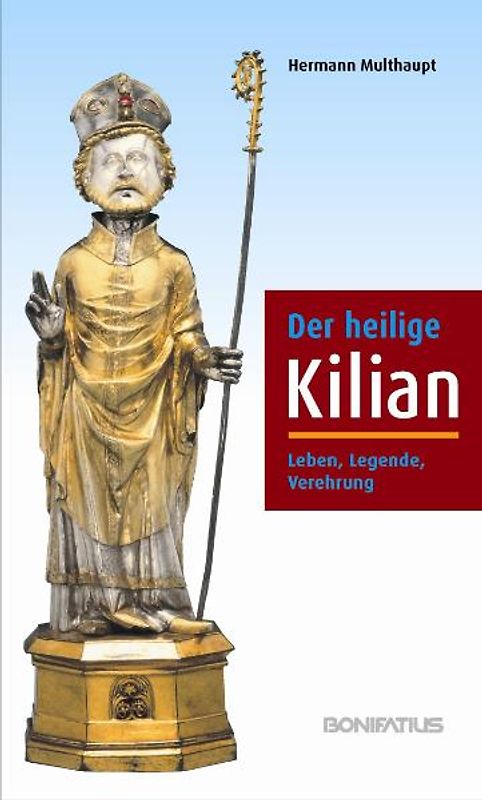 Der heilige Kilian. Leben, Legende und Verehrung