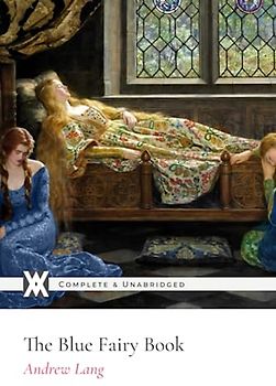 The Blue Fairy Book: With 139 Original Illustrations