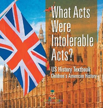 What Acts Were Intolerable Acts? US History Textbook | Children's American History