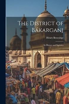 The District of Bákarganj; its History and Statistics