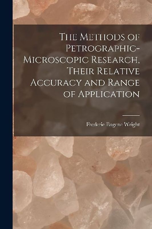 The Methods of Petrographic-Microscopic Research, Their Relative Accuracy and Range of Application