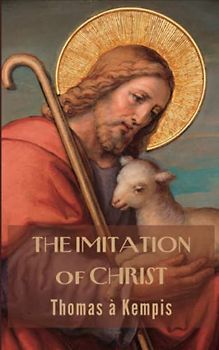 The Imitation of Christ: Spiritual classic of Christianity (Annotated)