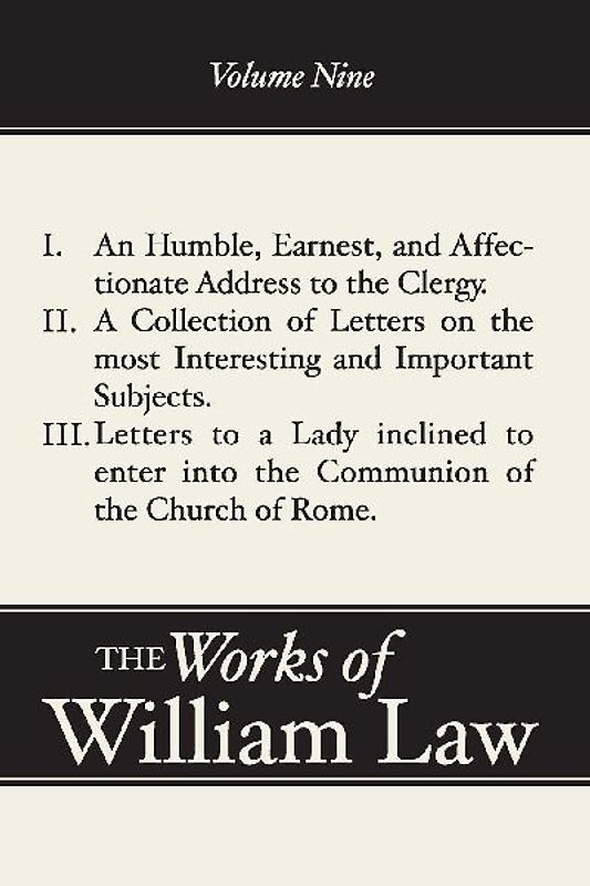 An Humble, Earnest, and Affectionate Address to the Clergy; A Collection of Letters; Letters to a Lady inclined to enter the Romish Communion, Volume 9