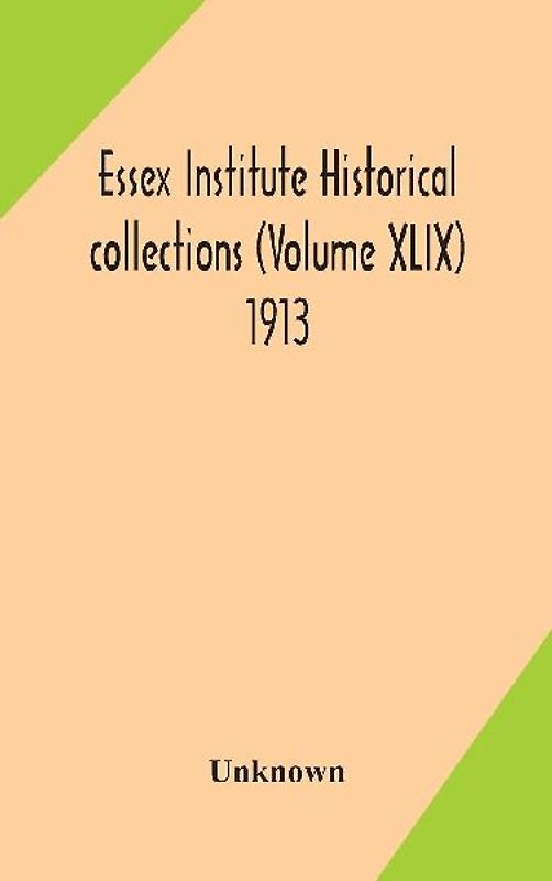Essex Institute Historical Collections (Volume Xlix) 1913