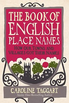 The Book of English Place Names: How Our Towns and Villages Got Their Names