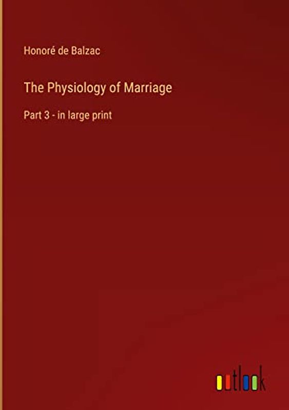 The Physiology of Marriage: Part 3 - in large print