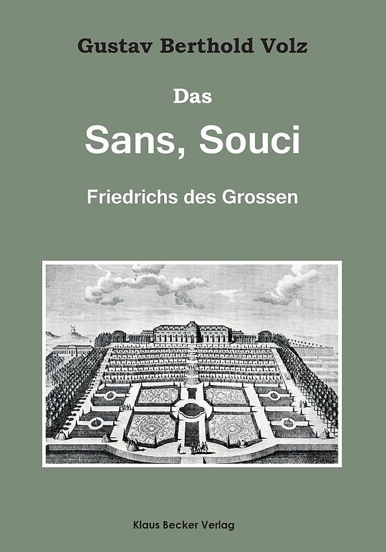 Das Sans, Souci Friedrichs des Großen; Sans, Souci of Frederick the Great